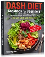 Dash Diet Cookbook for Beginners: A Simple Guide with Easy and Delicious Low-Sodium Recipes to Lower Blood Pressure and a 30-Day Dash Diet Meal Plan - Book Cover