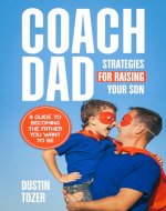 Coach Dad - Strategies for Raising Your Son: A Guide to Becoming the Father You Want to Be - Book Cover