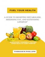 Fuel Your Health: A Guide to Boosting Metabolism, Shedding Fat, and Extending Lifespan