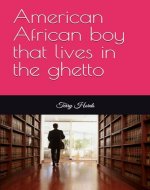 A black boy living in the ghetto seen a lot and been through a lot. - Book Cover