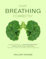 Start Breathing Correctly: Understanding the Buteyko Method – Treats 90 % of All Diseases. Special Complex of Breathing Exercises (Health Books Book 25) - Book Cover