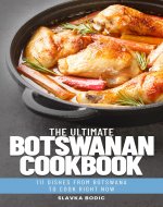 The Ultimate Botswanan Cookbook: 111 Dishes From Botswana To Cook Right Now (World Cuisines Book 73) - Book Cover