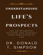 UNDERSTANDING LIFE’S PROSPECTS: A Call to Help You Discover Your Unfair Advantage, Reclaim Your Power, Reshape Your Perspective, and Transform Your Way of Life. [The Life’s Vision Book] - Book Cover