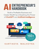 AI Entrepreneur's Handbook: Build a Profitable Business and Make Money by Unleashing the Power of ChatGPT and Artificial Intelligence (Includes 150+ ChatGPT prompts to turbocharge your business) - Book Cover