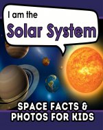 I am the Solar System: A Children's Book with Fun and Educational Space Facts & Photos! - Book Cover
