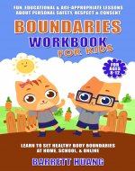 Boundaries Workbook for Kids: Fun, Educational & Age-Appropriate Lessons About Personal Safety, Consent & Respect | Learn to Set Healthy Body Boundaries ... (For Ages 8-12) (Mental Health Therapy 10) - Book Cover