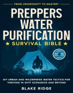 Preppers Water Purification Survival Bible: From Uncertainty to Mastery - DIY Urban and Wilderness Water Tactics for Thriving in SHTF Scenarios and Beyond - Book Cover