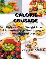 Calorie Crusade : Unleash Your Weight Loss Potential with the Ultimate Power Food diet Plan ppp - Book Cover