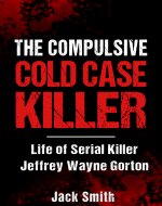 The Compulsive Cold Case Killer: Life of Serial Killer Jeffrey...