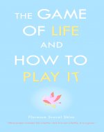 The Game of Life and How to Play It: Unlock the Secrets to Creating Your Dream Life - Original Edition (annotated) - Book Cover
