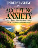 Understanding and Accepting Anxiety: Learn How to Manage Anxiety and Have Successful Relationships - Book Cover