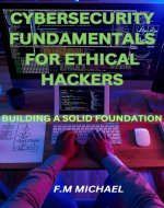 Cybersecurity Fundamentals for Ethical Hackers: Building a Solid Foundation - Book Cover