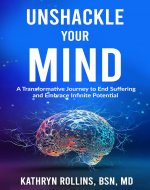 Unshackle Your Mind: A Transformative Journey to End Suffering and Embrace Infinite Potential - Book Cover