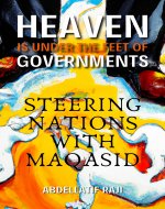 HEAVEN IS UNDER THE FEET OF GOVERNMENTS: STEERING NATIONS WITH MAQASID - Book Cover