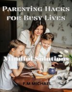 Parenting Hacks for Busy Lives: Mindful Solutions - Book Cover