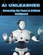 AI UNLEASHED: Harnessing the Power of Artificial Intelligence - Book Cover