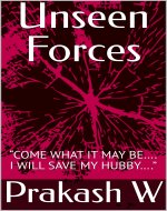Unseen Forces: “COME WHAT IT MAY BE…. I WILL SAVE MY HUBBY….” - Book Cover