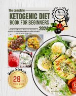 The complete Ketogenic Diet Book for Beginners 2024: A wholesome collection of 123 low-carb, Sugar-Free easy recipes for a Healthier Life to help you reduce belly Fat and aid Weight Loss - Book Cover