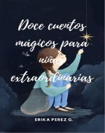 Doce cuentos mágicos para niñas extraordinarias: Empoderando a nuestras hijas desde pequeñas para que conozcan su propio valor (Cuentos infantiles para empoderar a nuestras hijas) (Spanish Edition) - Book Cover