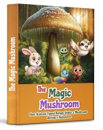 The Magic Mushroom and the Rainy Day: How Animals Found Refuge Under a Mushroom During a Rainstorm - Book Cover