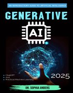 Generative AI 2025: An Introductory Guide to Artificial Intelligence, ChatGPT, and Practical Machine Learning - Book Cover