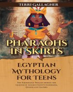 Pharaohs in Skirts. Egyptian Mythology for Teens: The Formidable Females Behind the Legends of Ancient Egypt's Goddesses, Queens, and Leaders (Formidable Legends of Mythology) - Book Cover