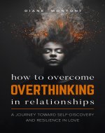 How to Overcome Overthinking in Relationships: A Journey Toward Self-Discovery and Resilience in Love - Book Cover