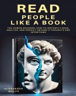 Read People Like a Book: The Human Decoder: How to Instantly Read, Analyze, and Predict Anyone’s Thoughts and Intentions (Mastering Human Dynamics: The ... and Connecting with People Book 1) - Book Cover