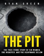 The Pit: The True Crime Story of Six Women, One Monster, and the Nightmare Below - Book Cover