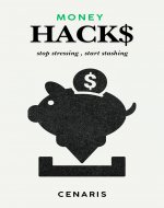 Money Hacks: Stop Stressing, Start Stashing: Quick Tricks to Make Your Money Work for You - Book Cover