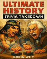 Ultimate History Trivia Takedown: An Epic 625-Question Quiz Battle Across the Ages - Book Cover