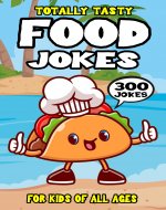 Food Joke Book for Kids: 300 Totally Tasty Food Riddles Cooking Jokes (Biggest Joke Books for Kids) - Book Cover