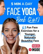 5 Min A Day Face Yoga Book (2 Books in 1): 63 Fun Face Exercises for A Younger, Naturally Beautiful Face (Fun & Fit) - Book Cover