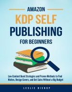 Amazon KDP Self-Publishing for Beginners: Low-Content Strategies and Proven Methods to Find Niches, Design Covers, and Get Sales Without a Big Budget - Book Cover