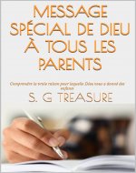 MESSAGE SPÉCIAL DE DIEU À TOUS LES PARENTS: Comprendre la vraie raison pour laquelle Dieu vous a donné des enfants (S. G TREASURE'S PARENTING BOOKSTORE t. 17) (French Edition) - Book Cover