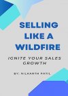 SELLING LIKE A WILDFIRE: IGNITE YOUR SALES GROWTH - B0CB3QVN9Y on Amazon