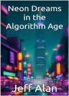 Neon Dreams in the Algorithm Age (Code Series: New Algorithm Generation) - B0CRKLLFSC on Amazon