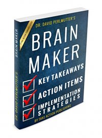 Brain Maker: by Dr. David Perlmutter | An Action Summary | Key ...
