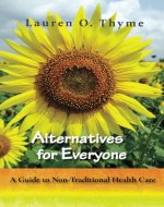 Alternatives for Everyone, A Guide to Non-Traditional Health Care - Book Cover