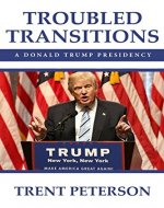 TROUBLED TRANSITIONS:A Donald Trump Presidency - Book Cover