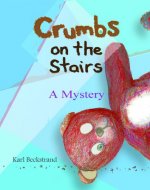 Crumbs on the Stairs: A Mystery (Mini-mysteries for Minors Book 2) - Book Cover