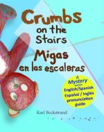 Crumbs on the Stairs - Migas en las escaleras: A Mystery in English & Spanish (Spanish-English Children's Books Book 2) - Book Cover