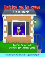 Ruidos en la casa: Un misterio cómico (with pronunciation guide in English) (Spanish picture books with pronunciation guide Book 1) - Book Cover
