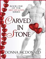 Carved In Stone: Book 1 of the Art of Love...