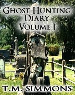 Ghost Hunting Diary Volume I (Ghost Hunting Diaries Book 1) - Book Cover