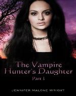 The Vampire Hunter's Daughter: Part I: The Beginning - Book Cover