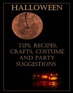 Halloween Recipes, Crafts, Costume and Party Suggestions - Book Cover