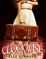 CLOCKWISE: A young adult time travel romance. (The Clockwise Series Book 1) - Book Cover