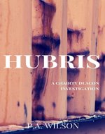Hubris: A Female Private Investigator Mystery series (A Charity Deacon Investigation Book 1) - Book Cover