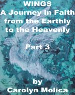 WINGS: A Journey in Faith from the Earthly to the Heavenly - Part 3 - Book Cover